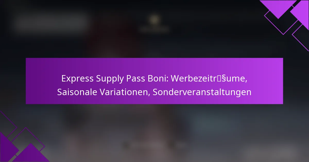 Express Supply Pass Boni: Werbezeiträume, Saisonale Variationen, Sonderveranstaltungen