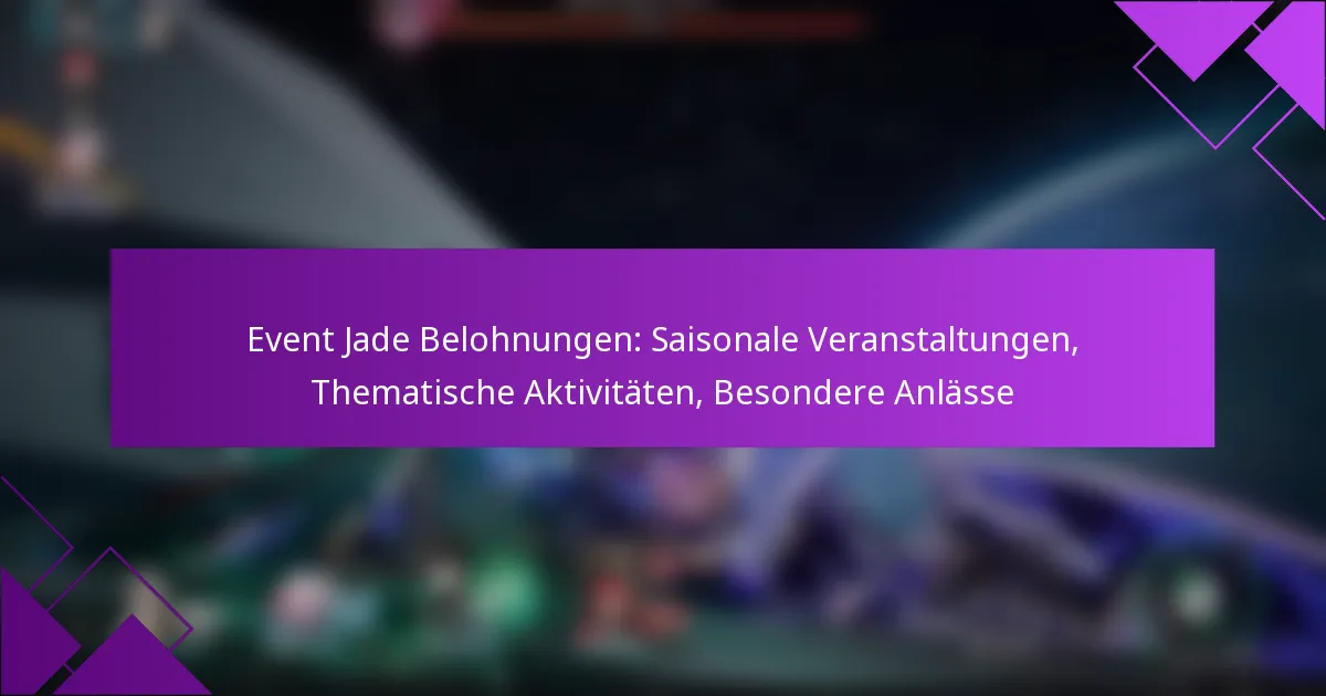 Event Jade Belohnungen: Saisonale Veranstaltungen, Thematische Aktivitäten, Besondere Anlässe