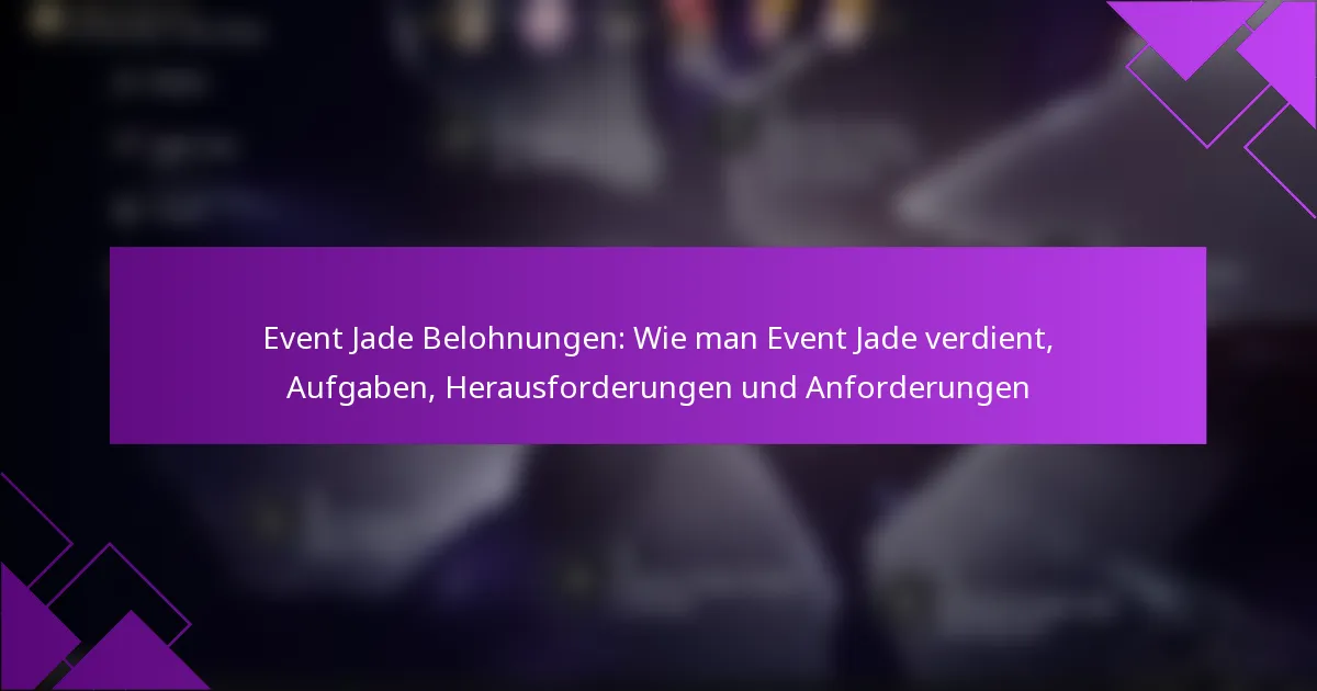 Event Jade Belohnungen: Wie man Event Jade verdient, Aufgaben, Herausforderungen und Anforderungen