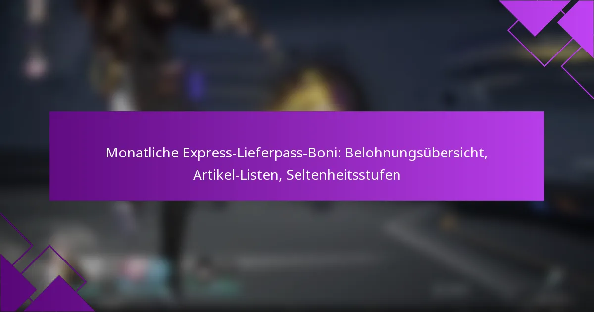 Monatliche Express-Lieferpass-Boni: Belohnungsübersicht, Artikel-Listen, Seltenheitsstufen