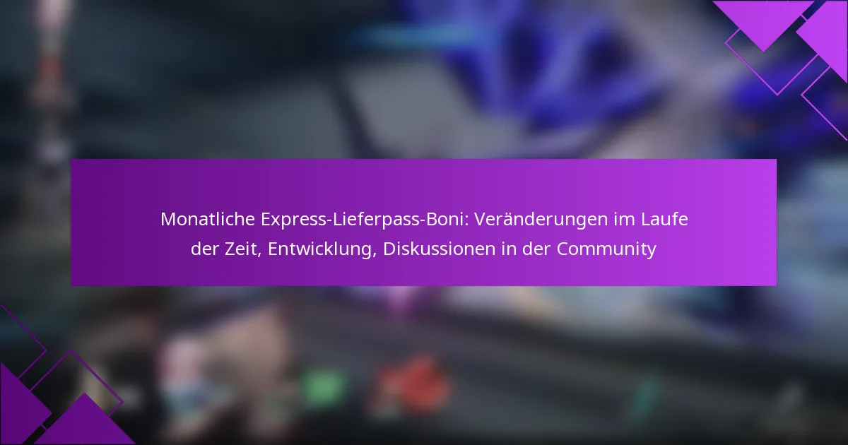 Monatliche Express-Lieferpass-Boni: Veränderungen im Laufe der Zeit, Entwicklung, Diskussionen in der Community