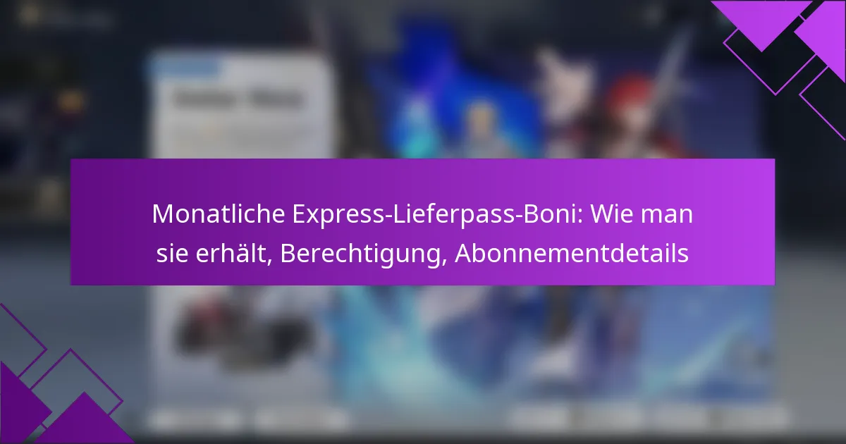 Monatliche Express-Lieferpass-Boni: Wie man sie erhält, Berechtigung, Abonnementdetails