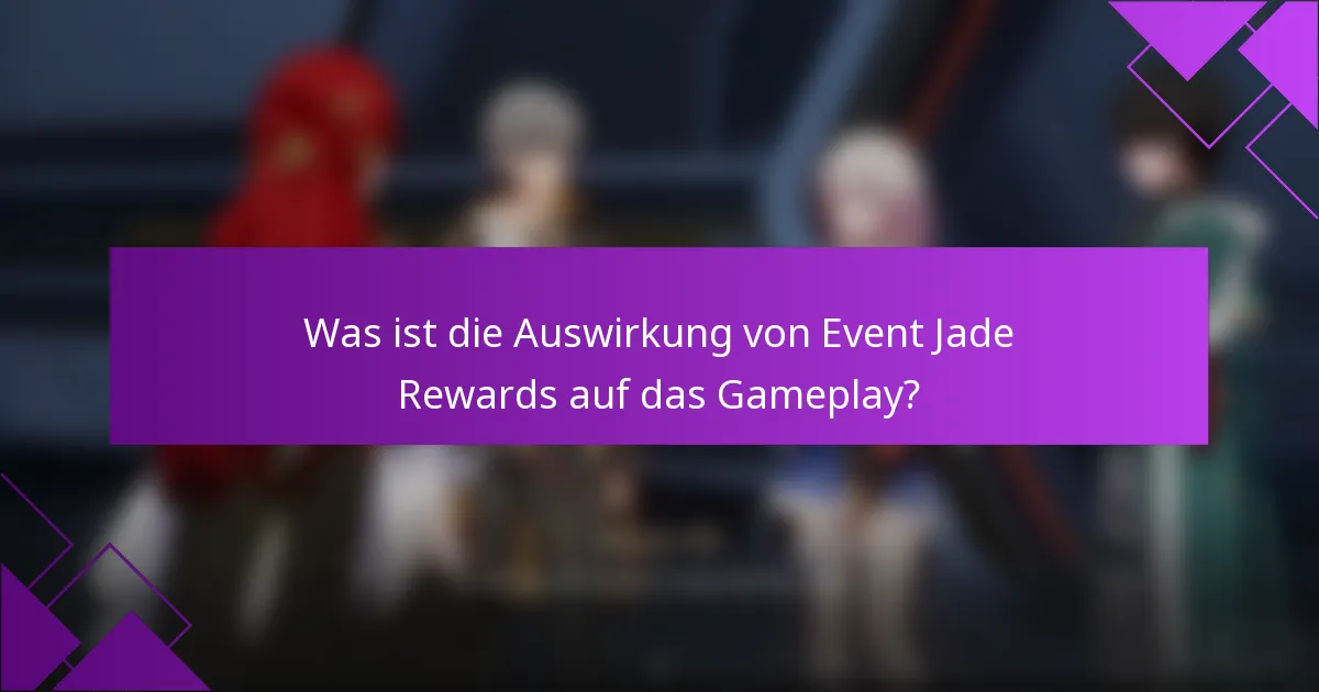 Was ist die Auswirkung von Event Jade Rewards auf das Gameplay?