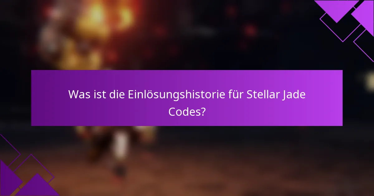 Was ist die Einlösungshistorie für Stellar Jade Codes?