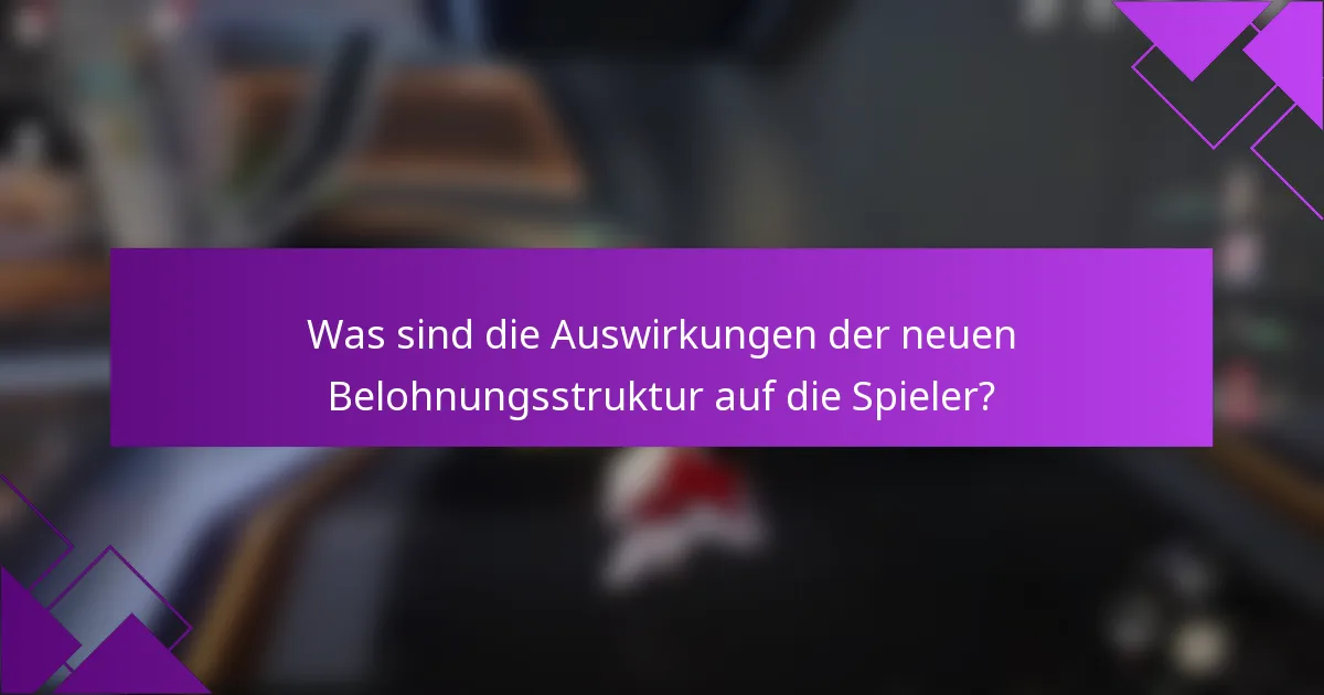Was sind die Auswirkungen der neuen Belohnungsstruktur auf die Spieler?