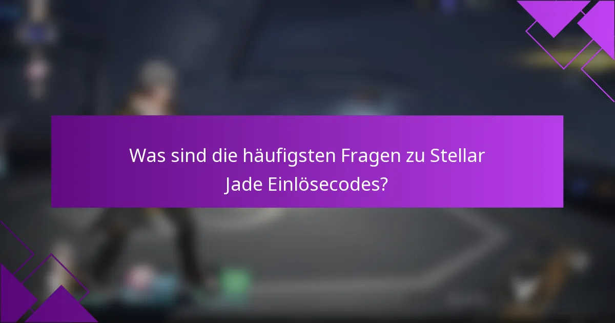 Was sind die häufigsten Fragen zu Stellar Jade Einlösecodes?