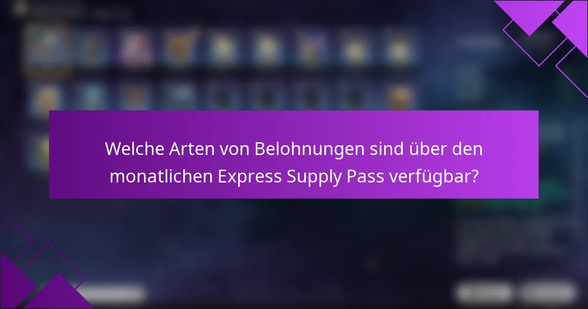 Welche Arten von Belohnungen sind über den monatlichen Express Supply Pass verfügbar?