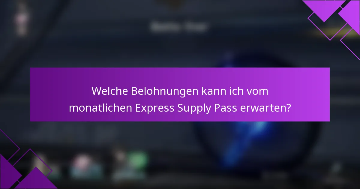 Welche Belohnungen kann ich vom monatlichen Express Supply Pass erwarten?