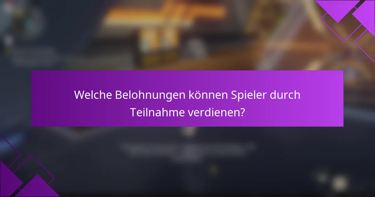 Welche Belohnungen können Spieler durch Teilnahme verdienen?