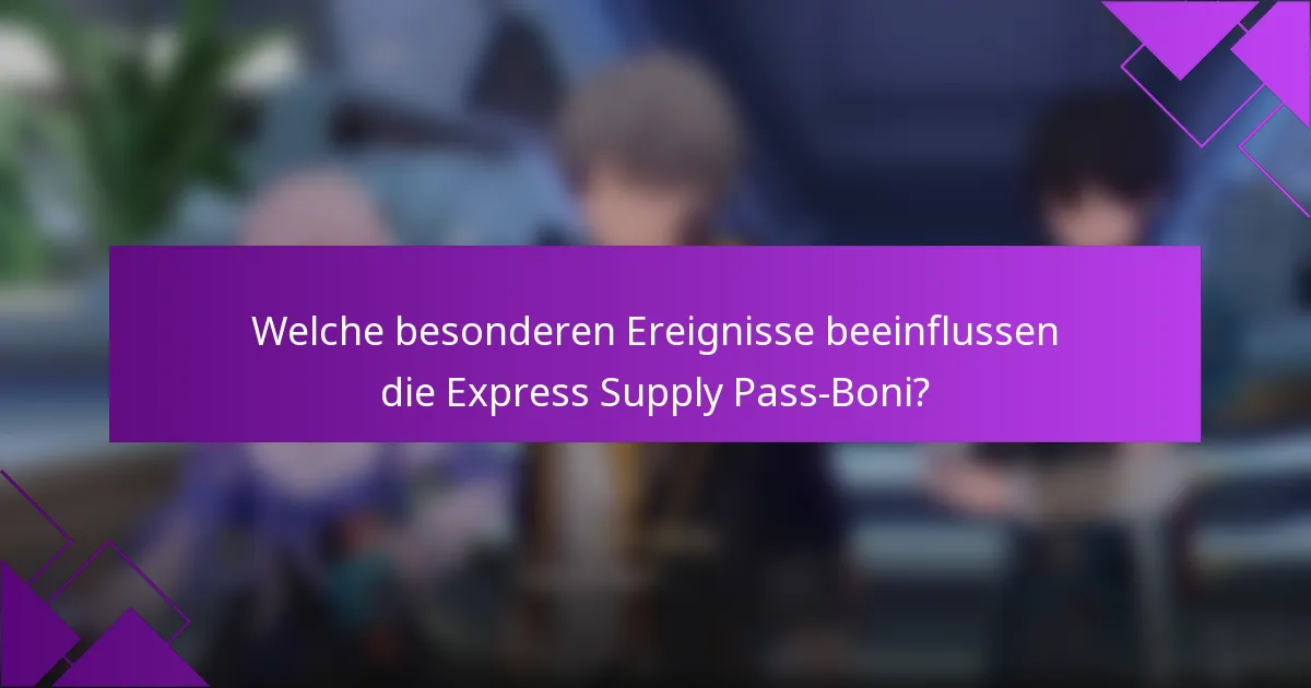 Welche besonderen Ereignisse beeinflussen die Express Supply Pass-Boni?