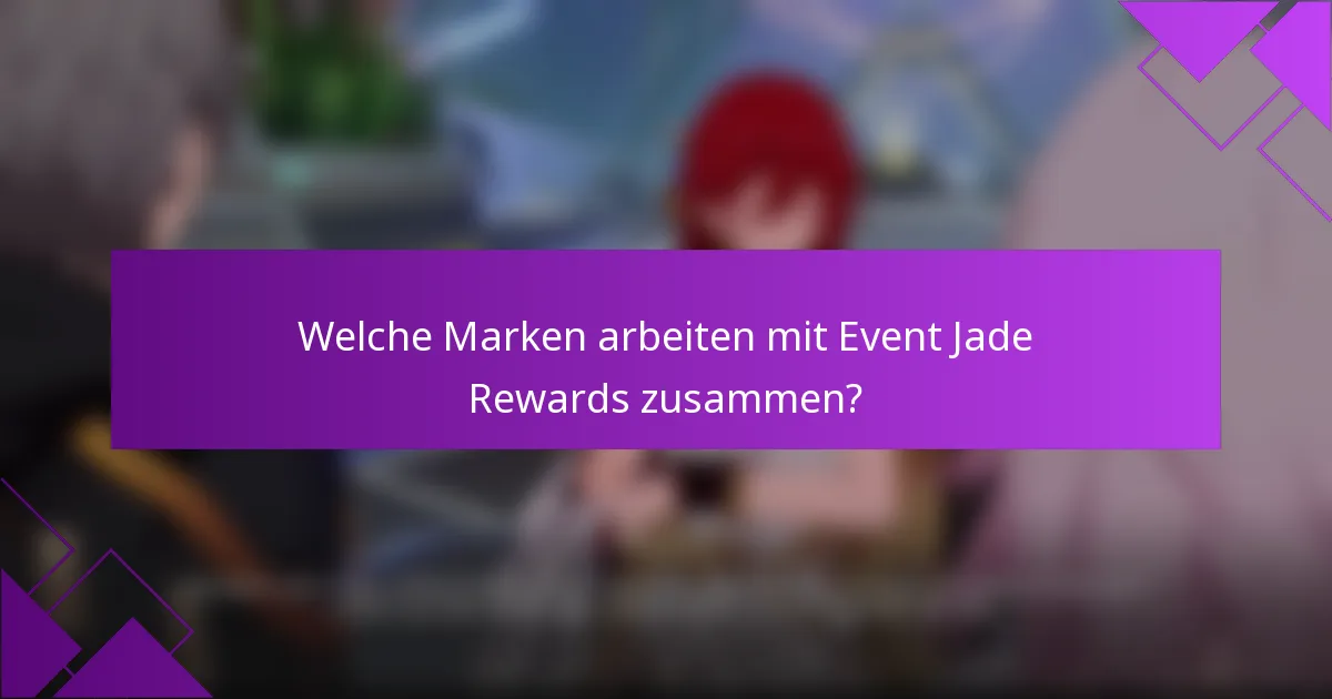 Welche Marken arbeiten mit Event Jade Rewards zusammen?