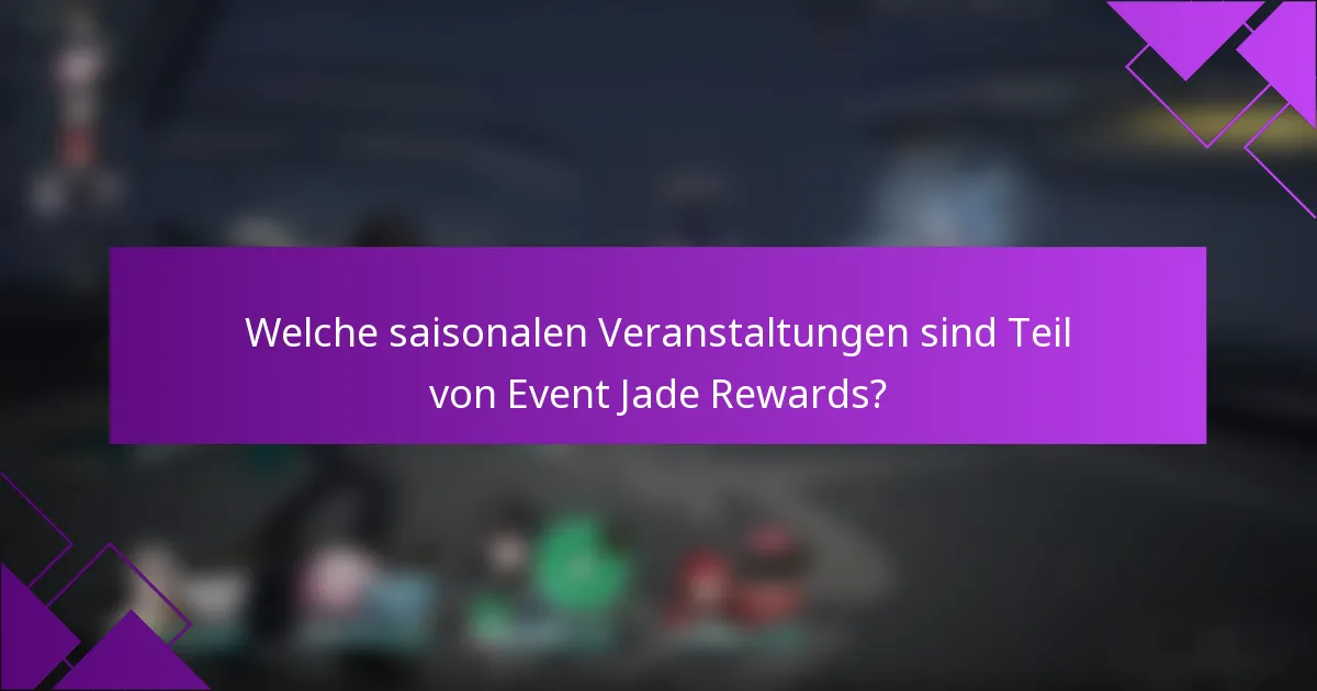 Welche saisonalen Veranstaltungen sind Teil von Event Jade Rewards?