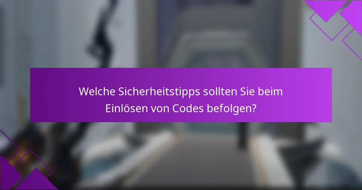 Welche Sicherheitstipps sollten Sie beim Einlösen von Codes befolgen?