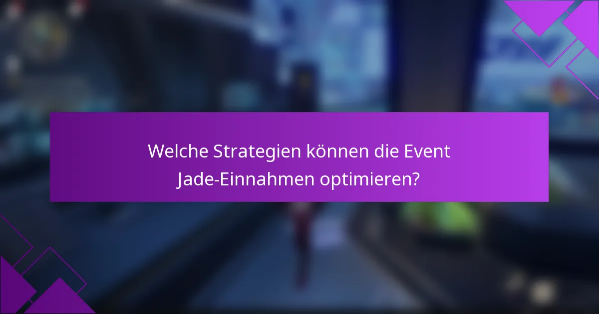 Welche Strategien können die Event Jade-Einnahmen optimieren?
