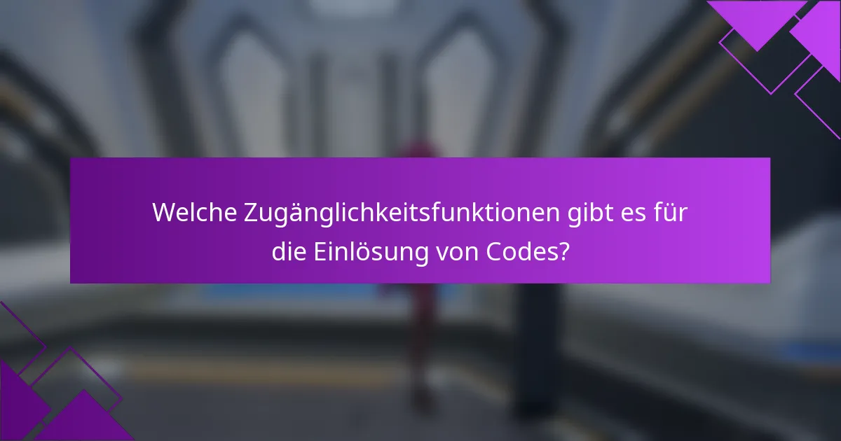 Welche Zugänglichkeitsfunktionen gibt es für die Einlösung von Codes?