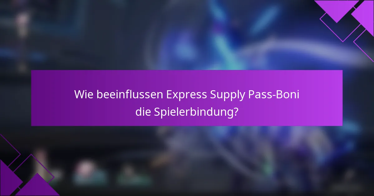 Wie beeinflussen Express Supply Pass-Boni die Spielerbindung?