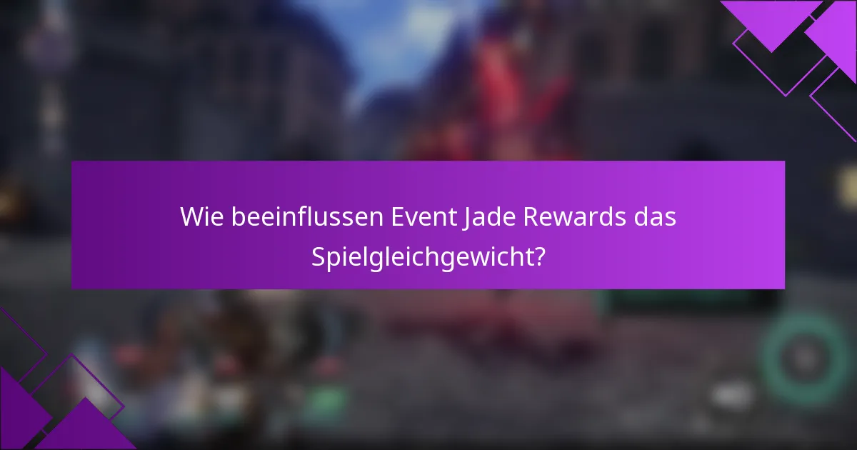 Wie beeinflussen Event Jade Rewards das Spielgleichgewicht?