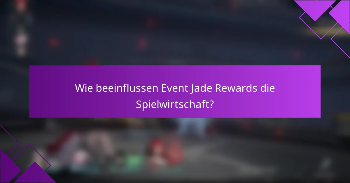 Wie beeinflussen Event Jade Rewards die Spielwirtschaft?