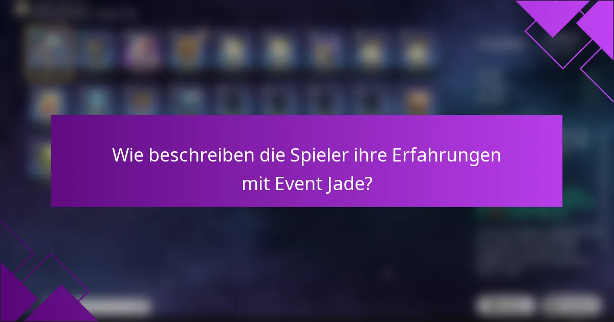 Wie beschreiben die Spieler ihre Erfahrungen mit Event Jade?