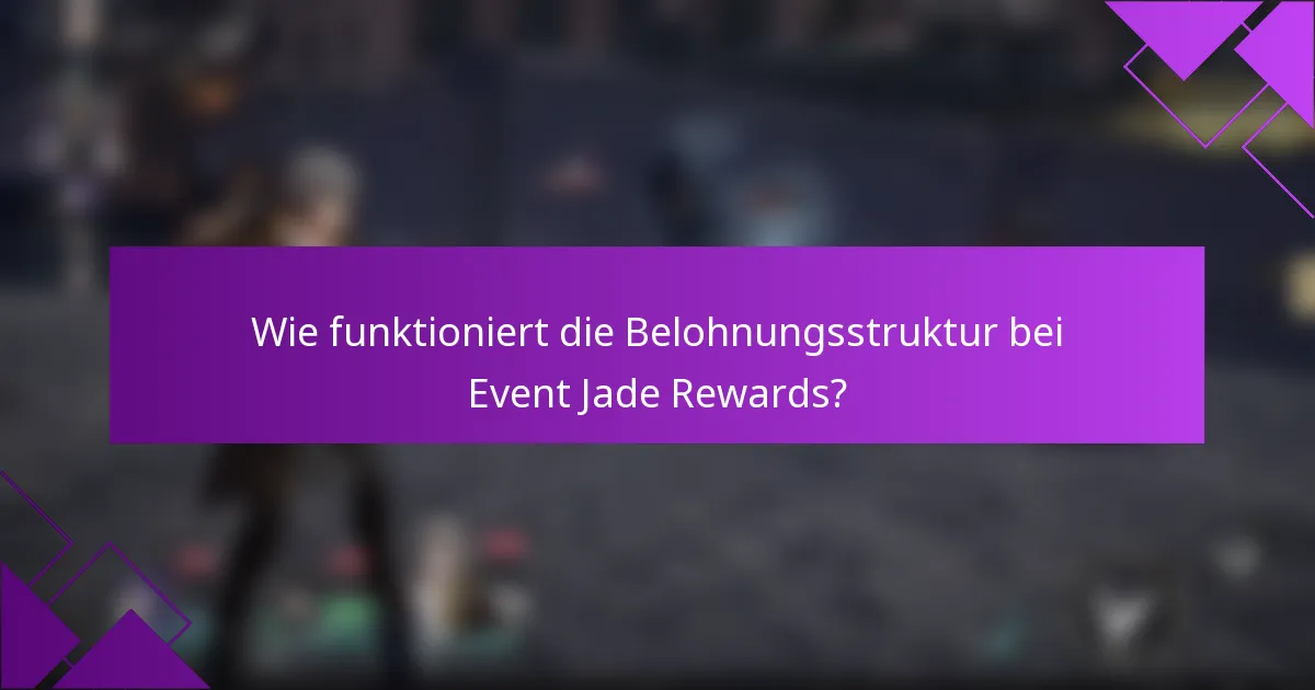 Wie funktioniert die Belohnungsstruktur bei Event Jade Rewards?