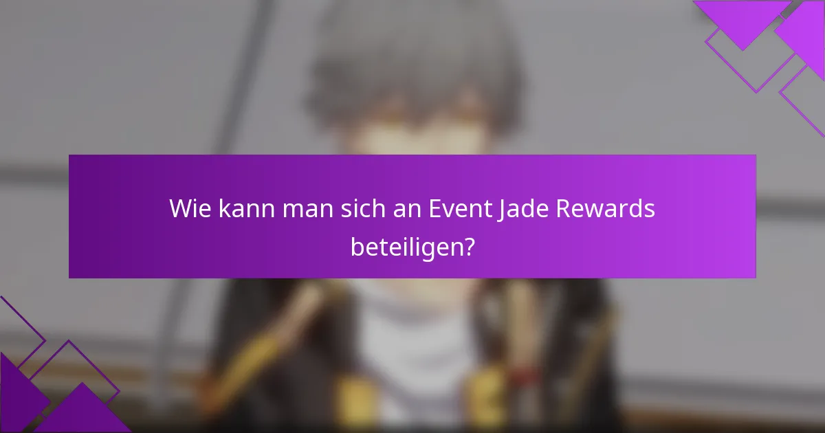 Wie kann man sich an Event Jade Rewards beteiligen?