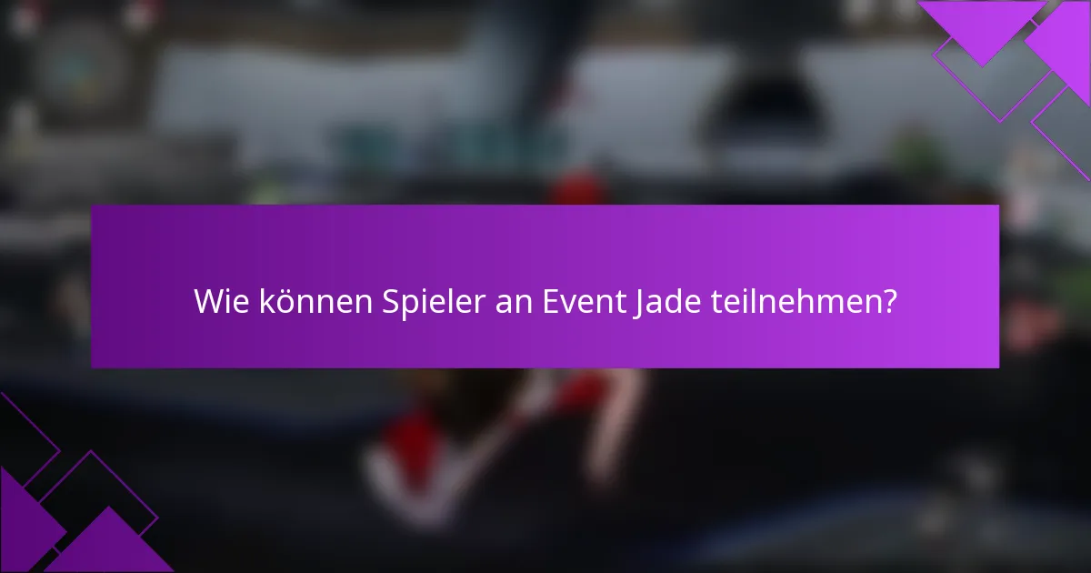 Wie können Spieler an Event Jade teilnehmen?