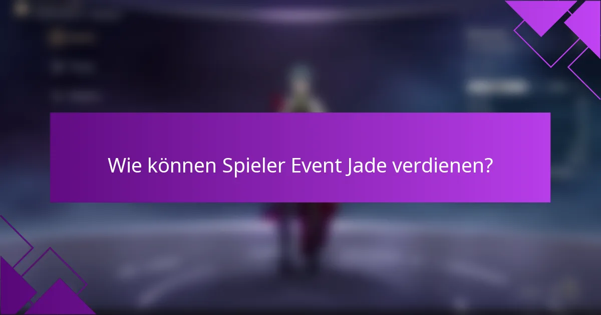 Wie können Spieler Event Jade verdienen?