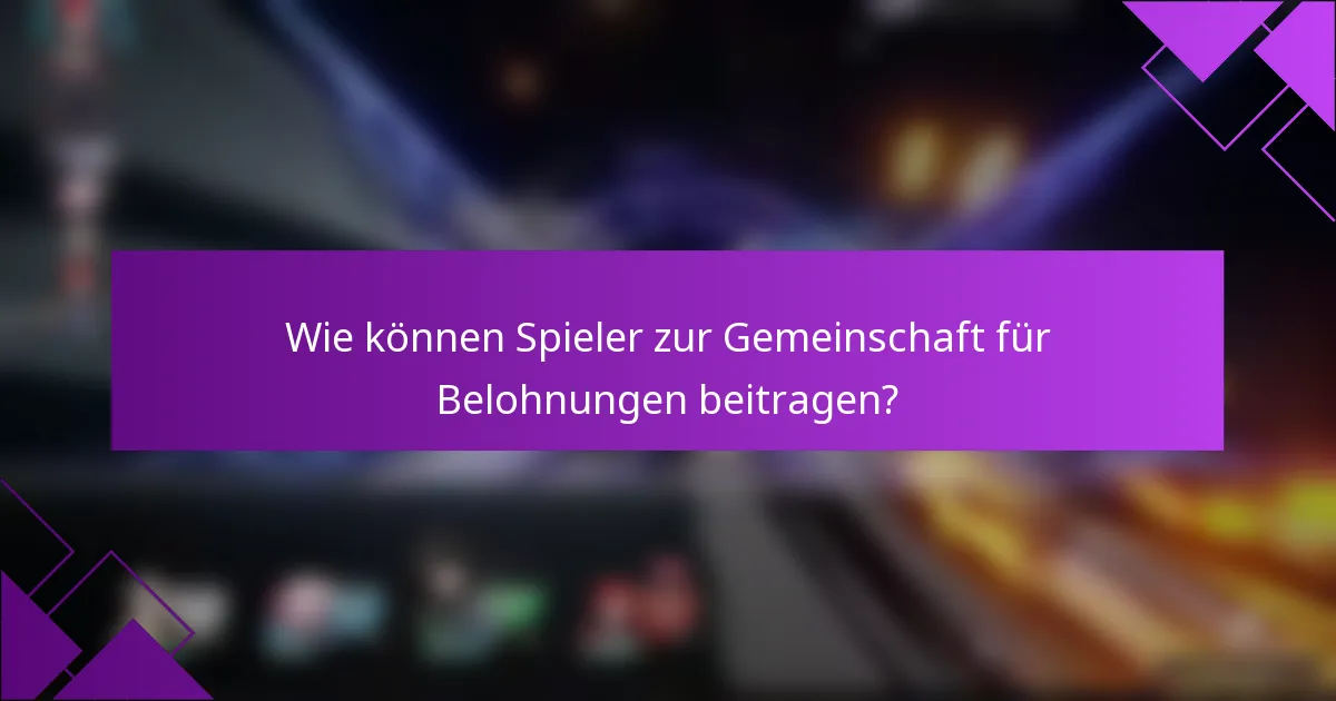 Wie können Spieler zur Gemeinschaft für Belohnungen beitragen?