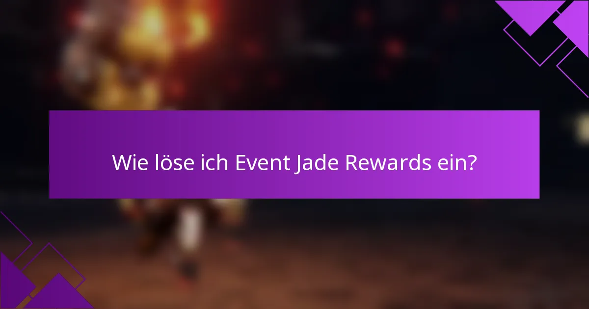Wie löse ich Event Jade Rewards ein?