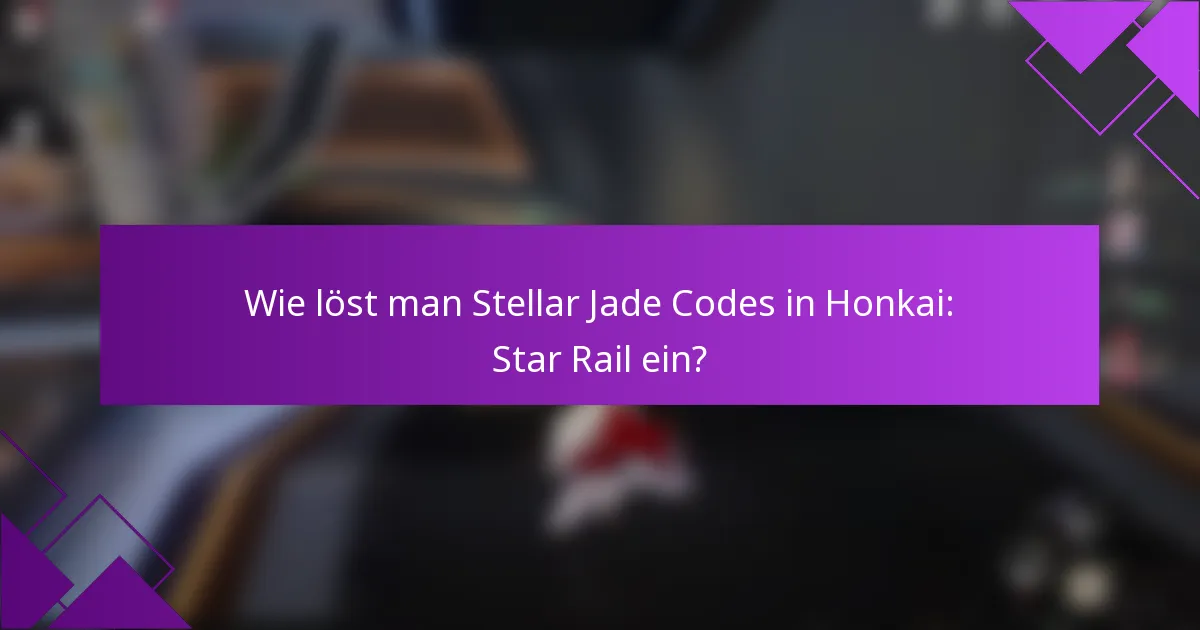 Wie löst man Stellar Jade Codes in Honkai: Star Rail ein?