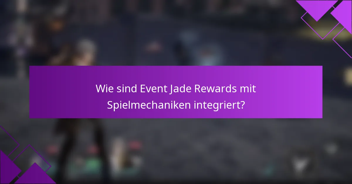 Wie sind Event Jade Rewards mit Spielmechaniken integriert?