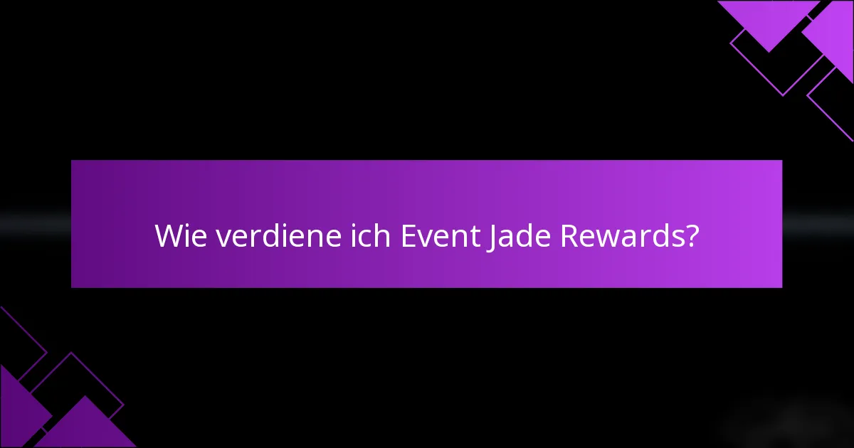 Wie verdiene ich Event Jade Rewards?