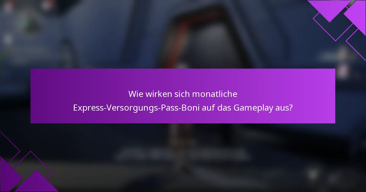 Wie wirken sich monatliche Express-Versorgungs-Pass-Boni auf das Gameplay aus?